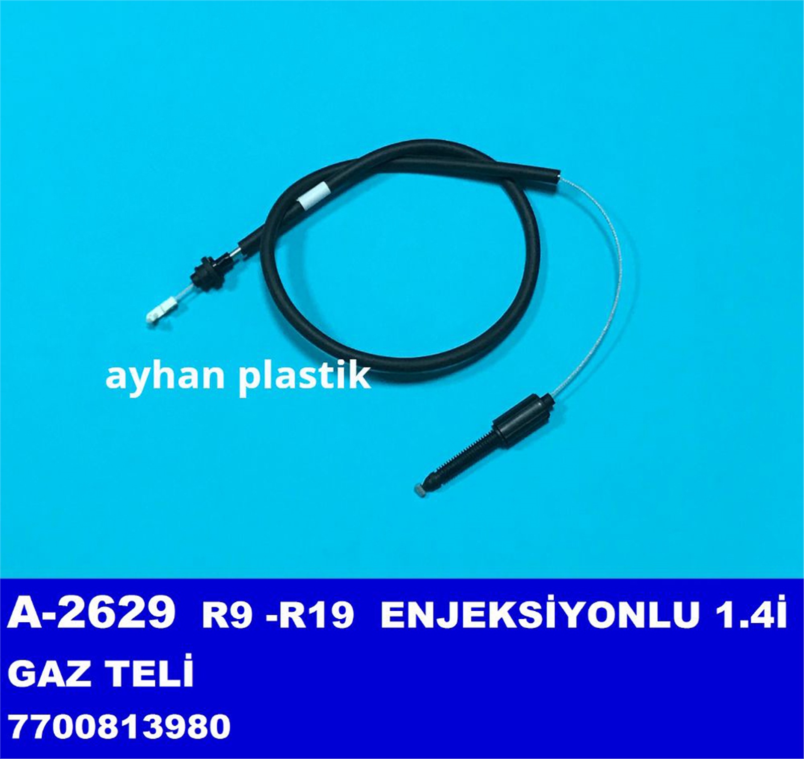 A-2629 - GAZ TELI ENJ 1.4I R9 R19 (7700813980) / AYHAN