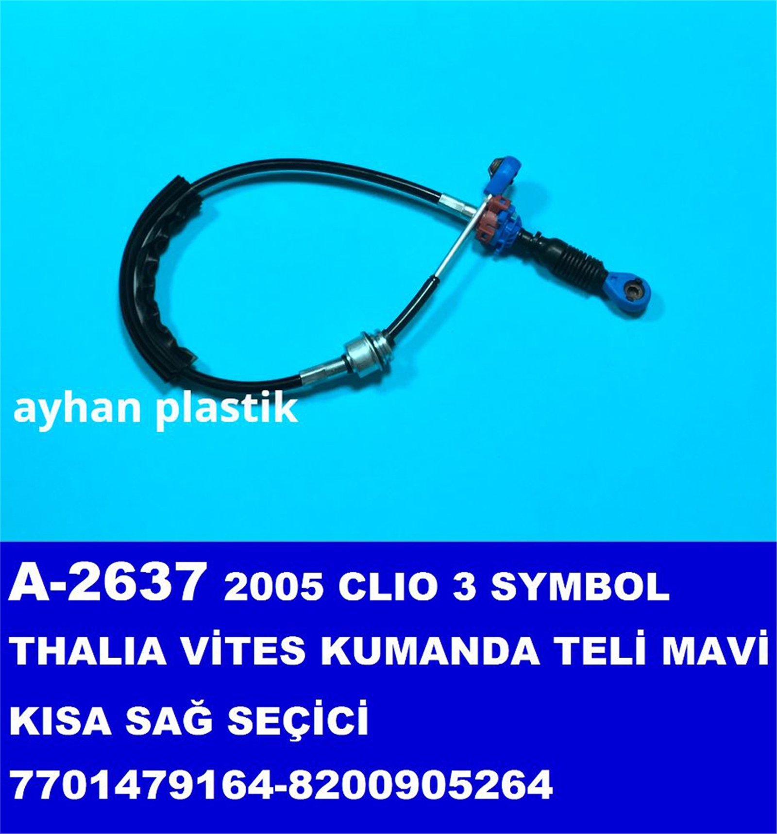 A-2637 - TEL,VITES KUMANDA DEGISTIRICI SAG SECICI (KISA)(MAVI) CLIO III SYMBOL THALIA 2005 (7701479164-820090 / AYHAN