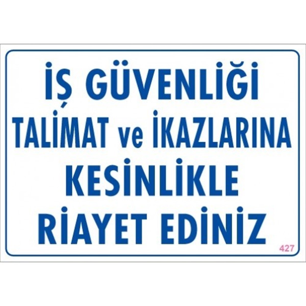 İş Güvenliği Talimat Ve İkazlarına Kesinlikle Riayet Ediniz 25X35 Uyarı Levhası