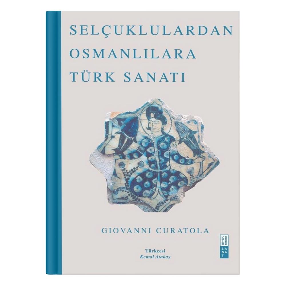 Selçuklulardan Osmanlılara Türk Sanatı Gıovanni Curatola
