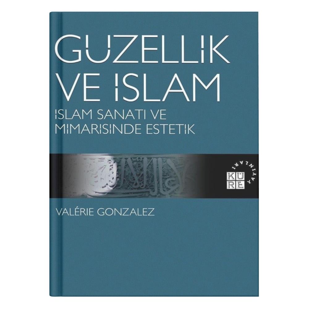 Güzellik ve İslam - İslam Sanatı ve Mimarisinde Estetik - Valerie Gonzalez