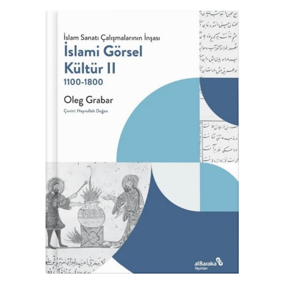 İslam Sanatı Çalışmalarının İnşası 2 - İslami Görsel Kültür 1100-1800 - Oleg Grabar