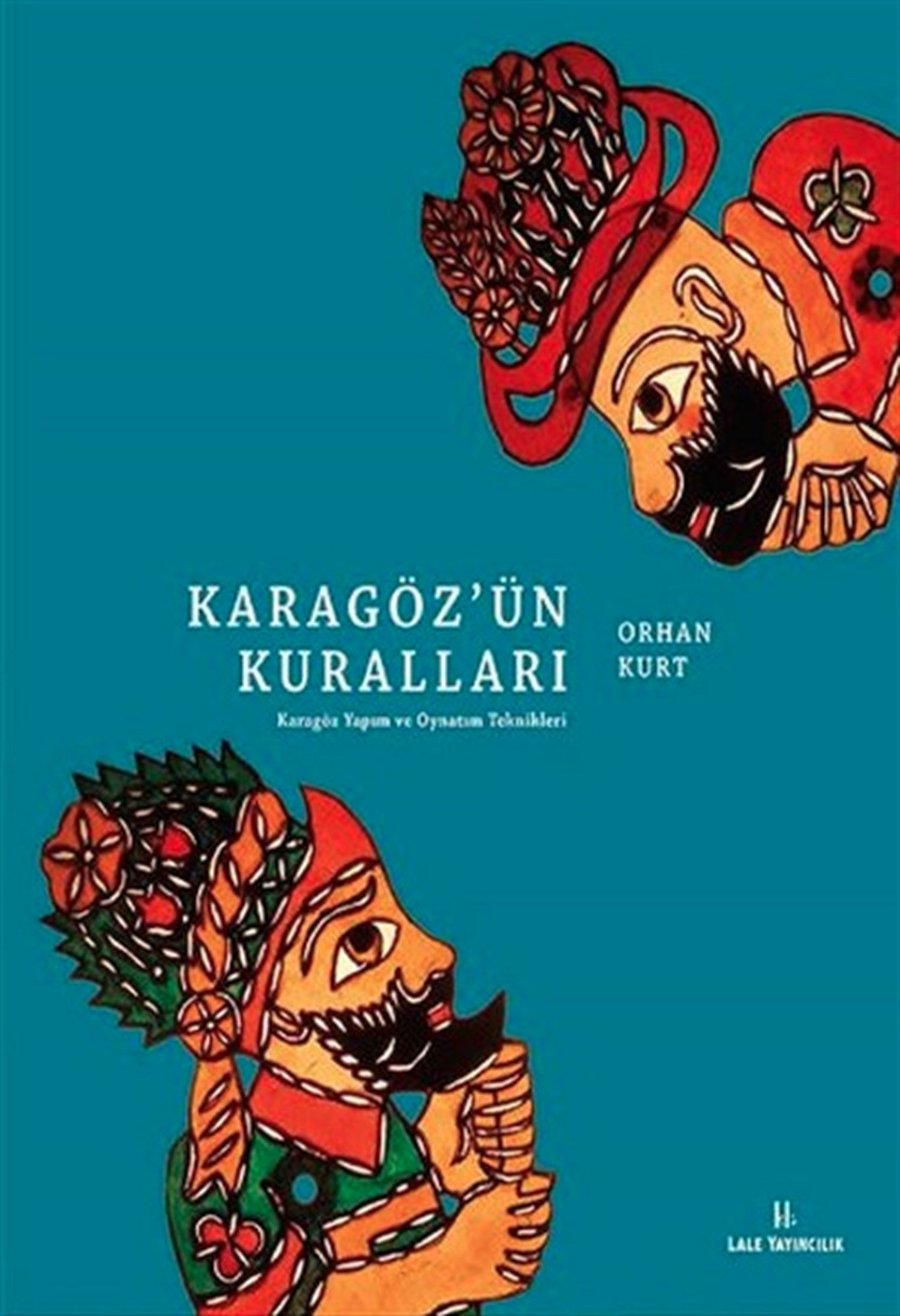 Karagöz'ün Kuralları ( Karagöz Yapımı ve Oynatım Teknikleri ) - Orhan Kurt