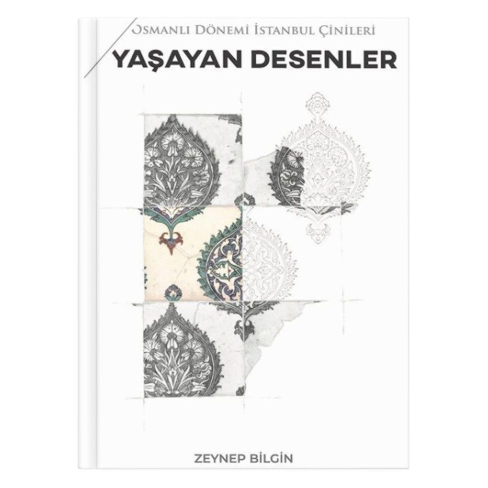 Osmanlı Dönemi İstanbul Çinileri Yaşayan Desenler - Zeynep Bilgin
