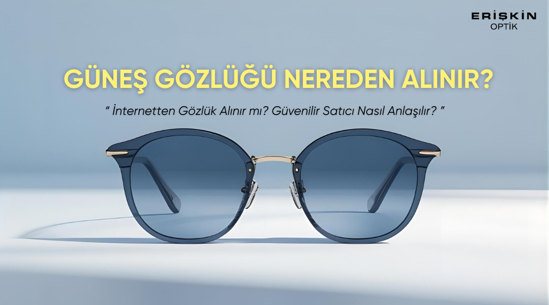 Güvenilir Optik Firmaları, Güneş Gözlüğü Nereden Alınır, orjinal gözlük, güvenilir satıcı