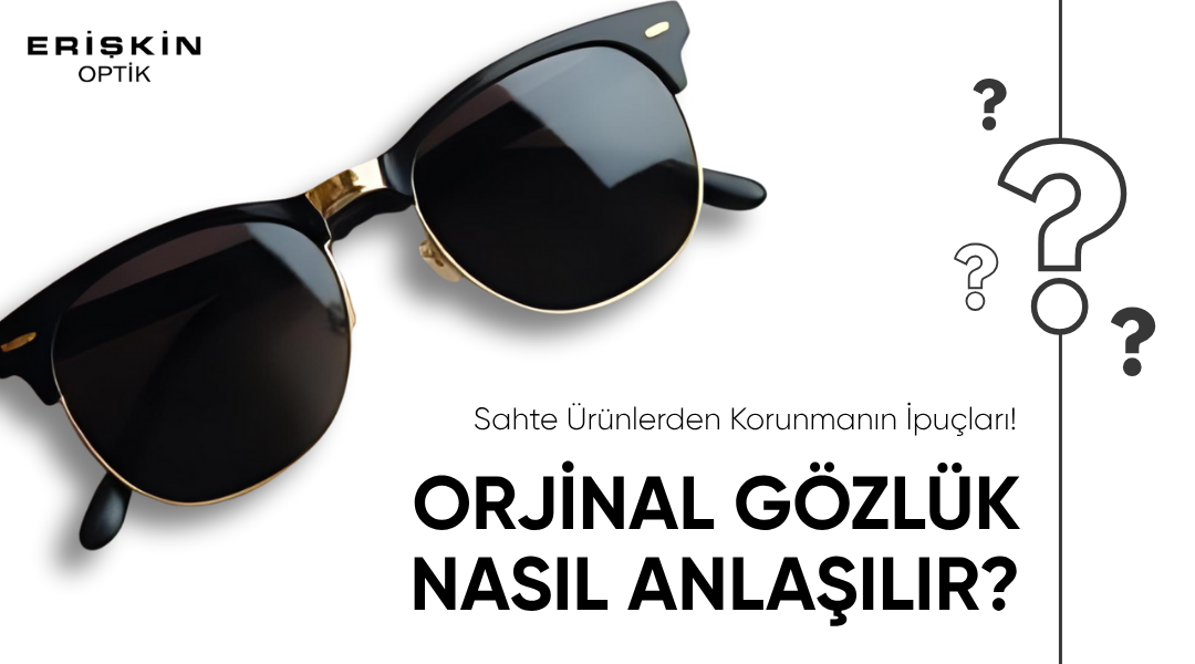Orijinal Gözlük Nasıl Anlaşılır? Güvenilir Alışveriş