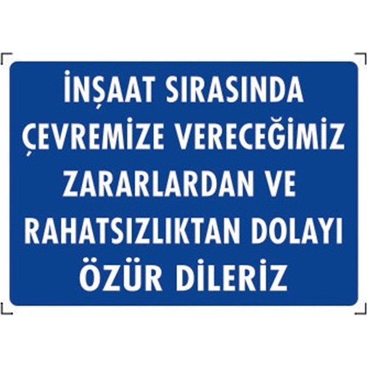 Nalburun İnşaat Sırasında Çevremize Vereceğimiz Zararlardan ve Rahatsızlıktan Dolayı Özür Dileriz Uyarı İkaz Levhası 25 Cm X 35 Cm 1 Adet
