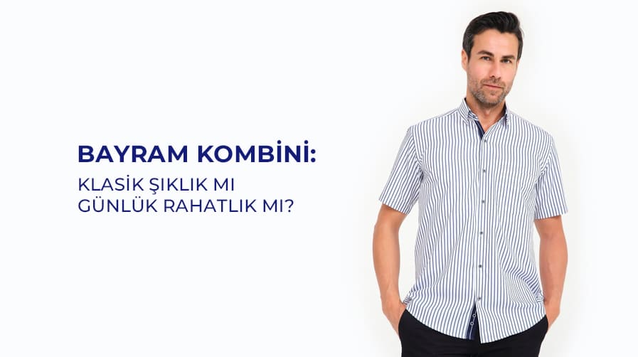 Bayram Kombini: Klasik Şıklık mı Günlük Rahatlık mı?