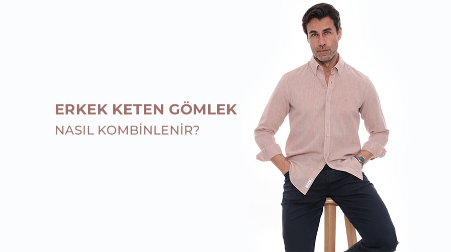 Erkek Keten Gömlek Nasıl Kombinlenir?