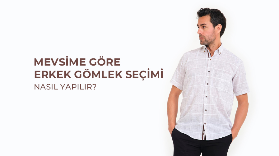 Mevsime Göre Erkek Gömlek Seçimi Nasıl Yapılır?
