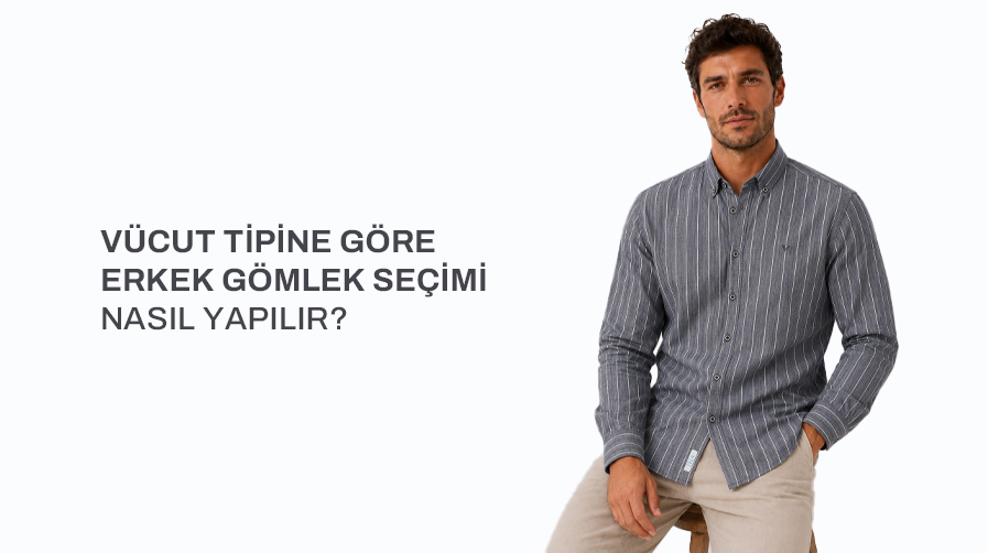 Vücut Tipine Göre Erkek Gömlek Seçimi Nasıl Yapılır?