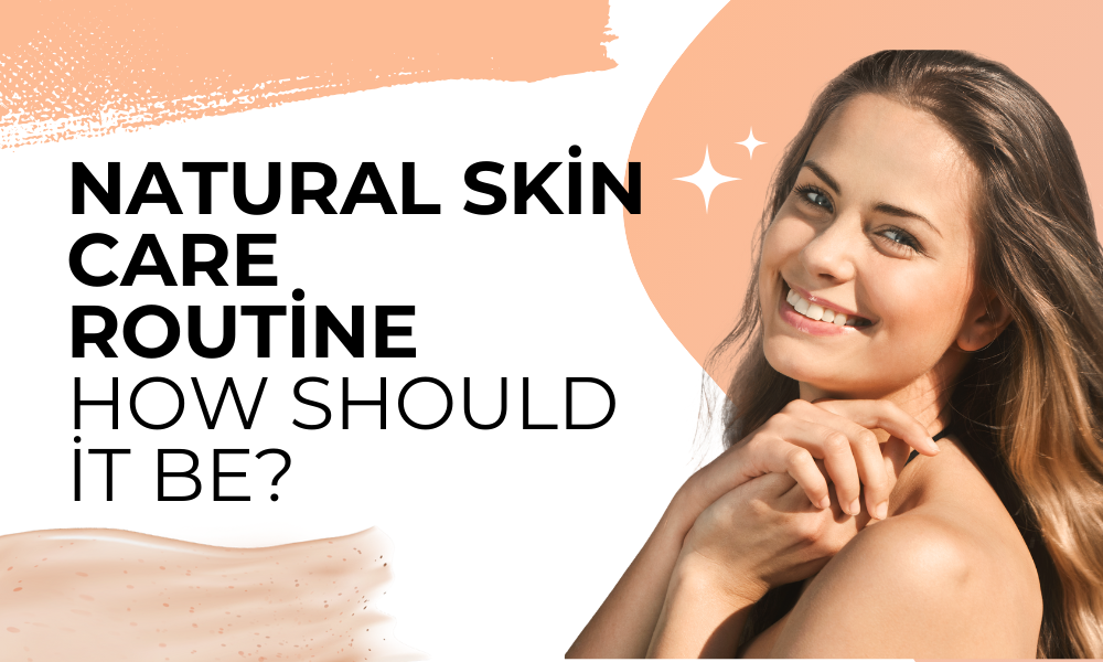 How Should a Natural Skin Care Routine Be?