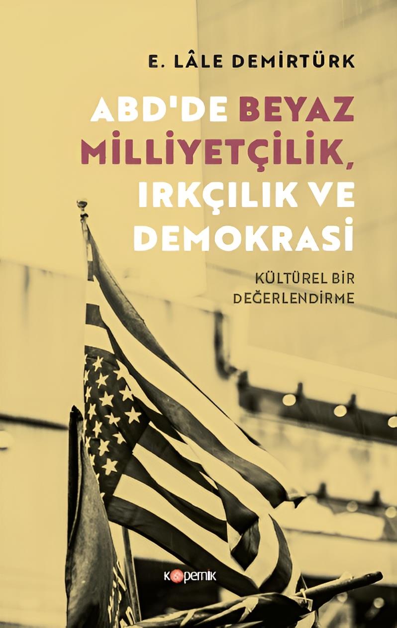 ABD'DE BEYAZ MİLLIYETÇİLİK, IRKÇILIK VE DEMOKRASİ Kültürel Bir Değerlendirme 