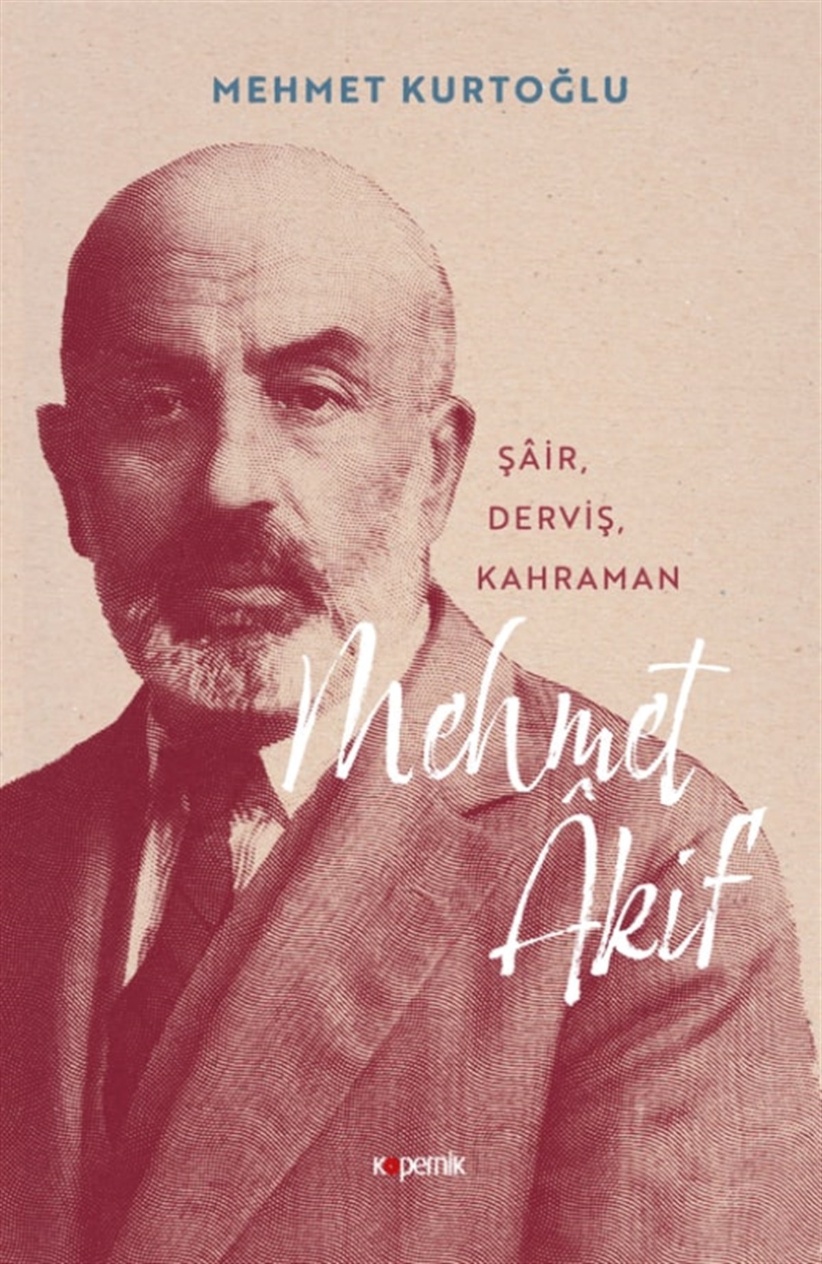 Mehmet Akif; "Şair, Derviş, Kahraman"