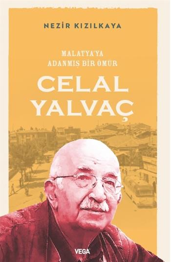MALATYA'YA ADANMIŞ BİR ÖMÜR:  CELAL YALVAÇ