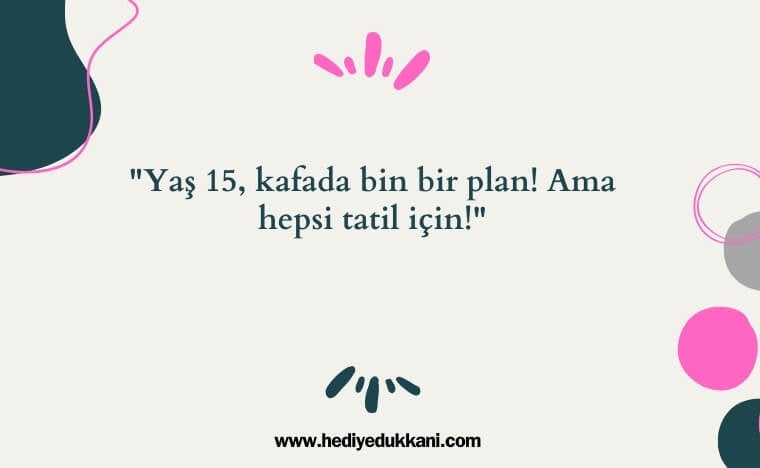 15 yaş doğum günü sözleri