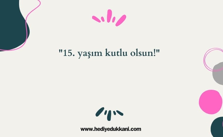 15 yaş doğum günü sözleri