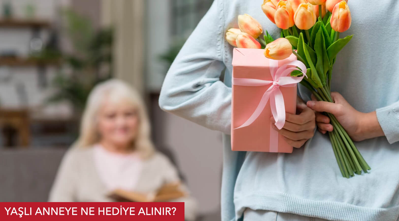 Yaşlı Annelere Ne Hediye Alınır? - 10 Hediye Önerisi