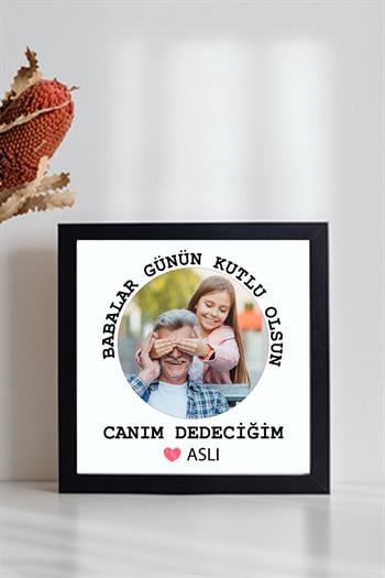 Dedeye Babalar Günü Hediyesi Tasarımlı Fotoğraflı Kare Çerçeve