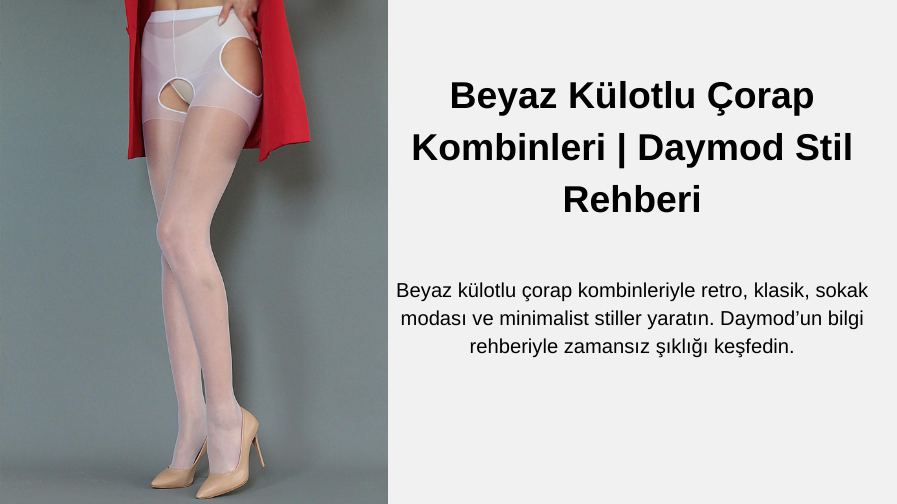 Beyaz Külotlu Çorap Kombinleri | Daymod Stil Rehberi