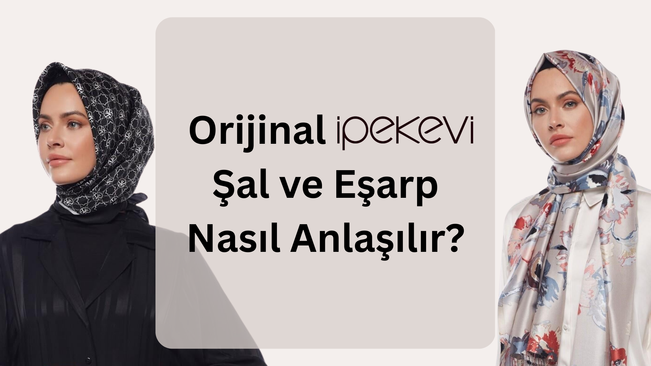 Orijinal İpekevi Şal Nasıl Anlaşılır?