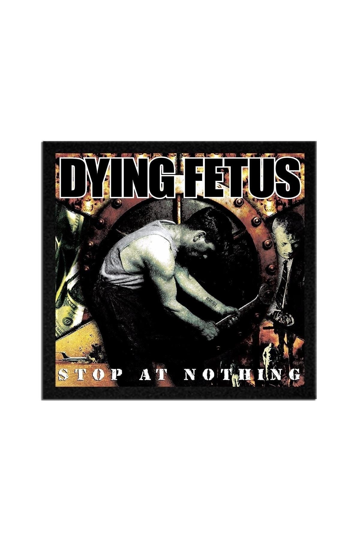 Dying Fetus Stop At Nothing Albüm Arma Peç Patch Yama