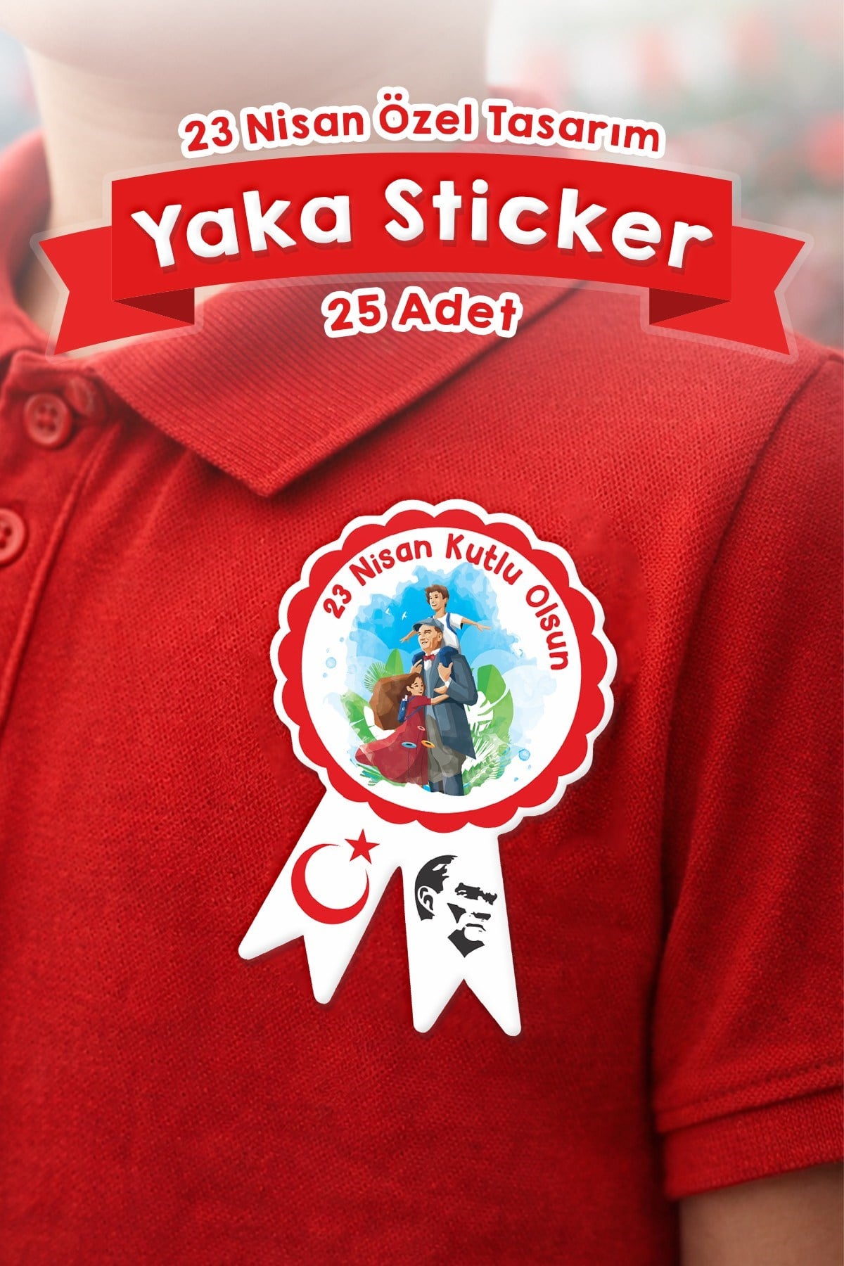 23 Nisan Yaka Sticker Seti 25 Adet | 6x9 cm Yapışkanlı Kokart | Ulusal Egemenlik ve Çocuk Bayramı