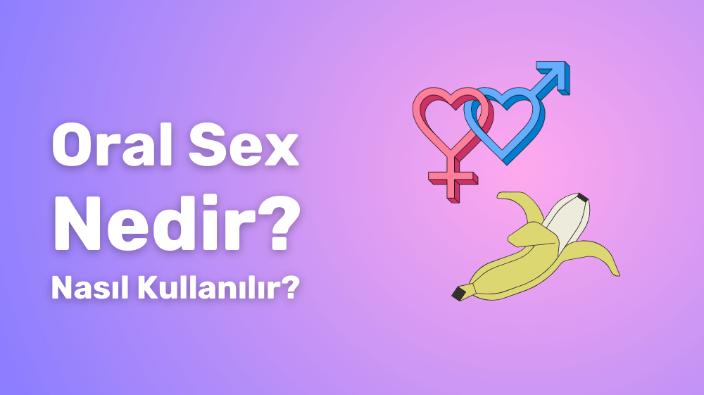 Oral Sex Nedir? Nasıl Yapılır?