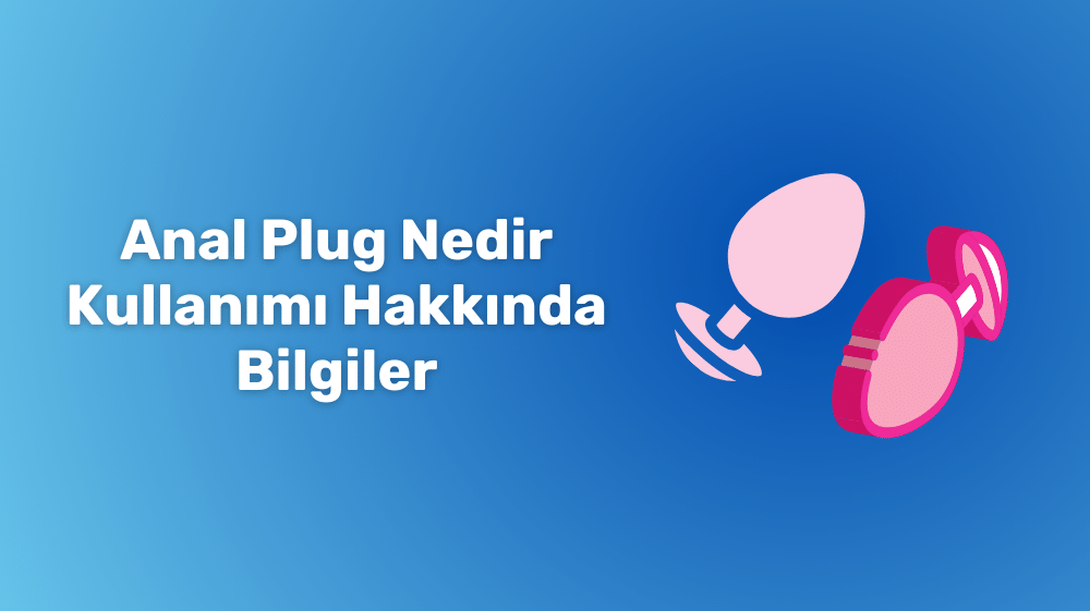 anal plug kullanımı Anal Tıkaç Nedir? Nasıl Kullanılır?