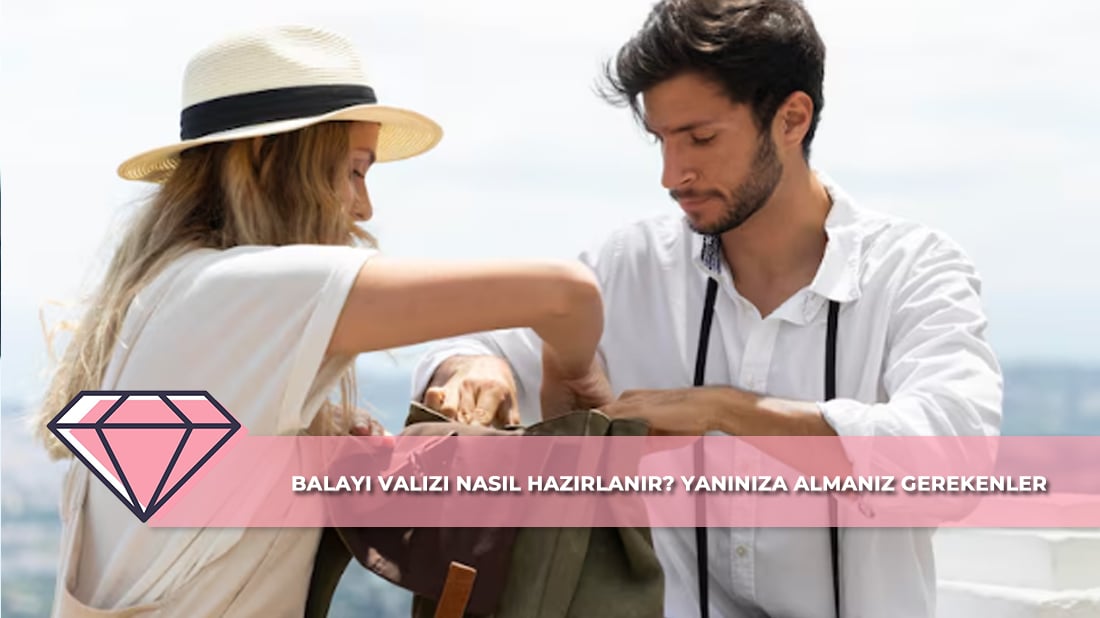 Balayı Valizi Nasıl Hazırlanır? Yanınıza Almanız Gerekenler