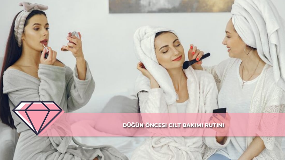 Düğün Öncesi Cilt Bakımı Rutini