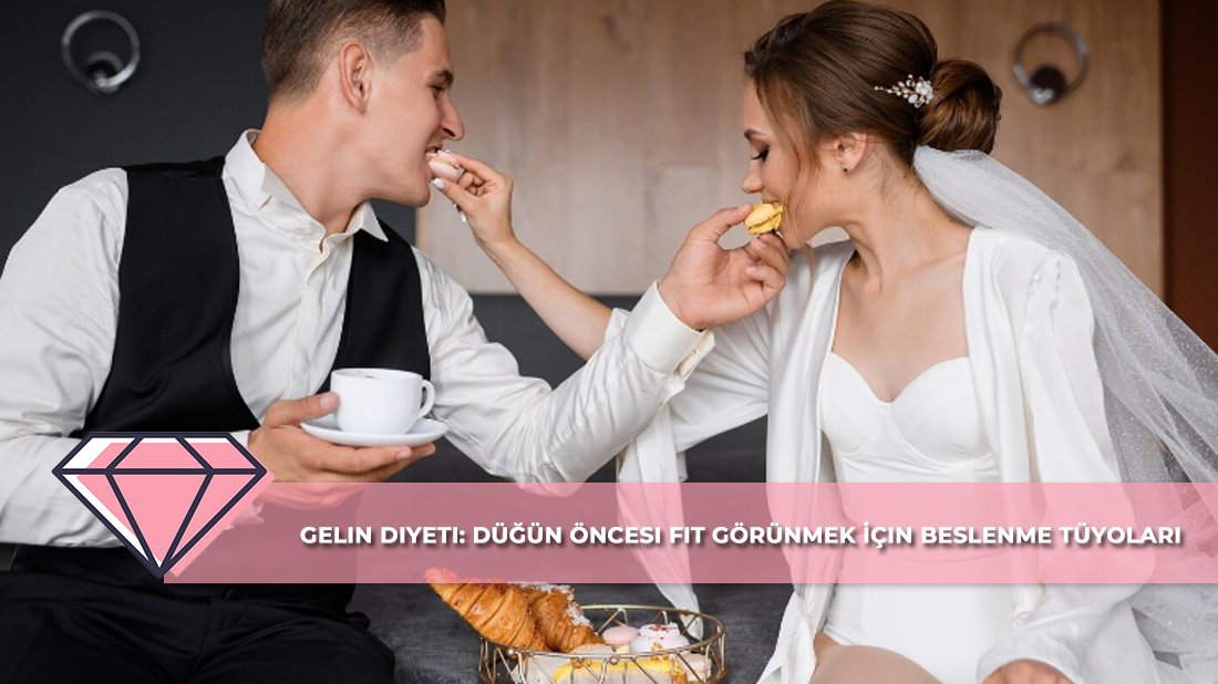 Gelin Diyeti: Düğün Öncesi Fit Görünmek İçin Beslenme Tüyoları
