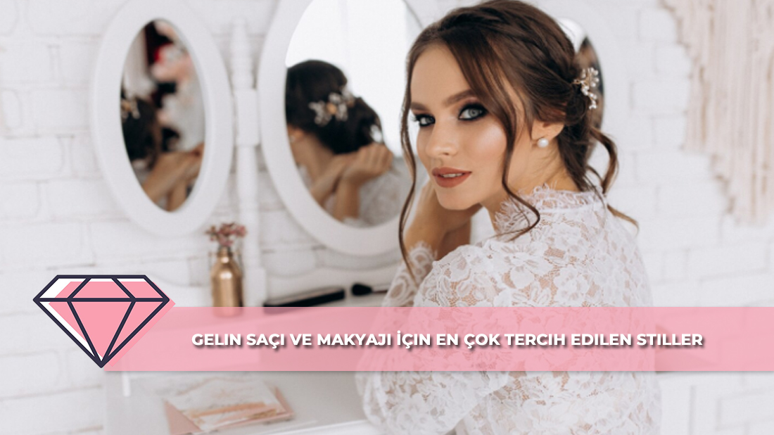 Gelin Saçı ve Makyajı İçin En Çok Tercih Edilen Stiller