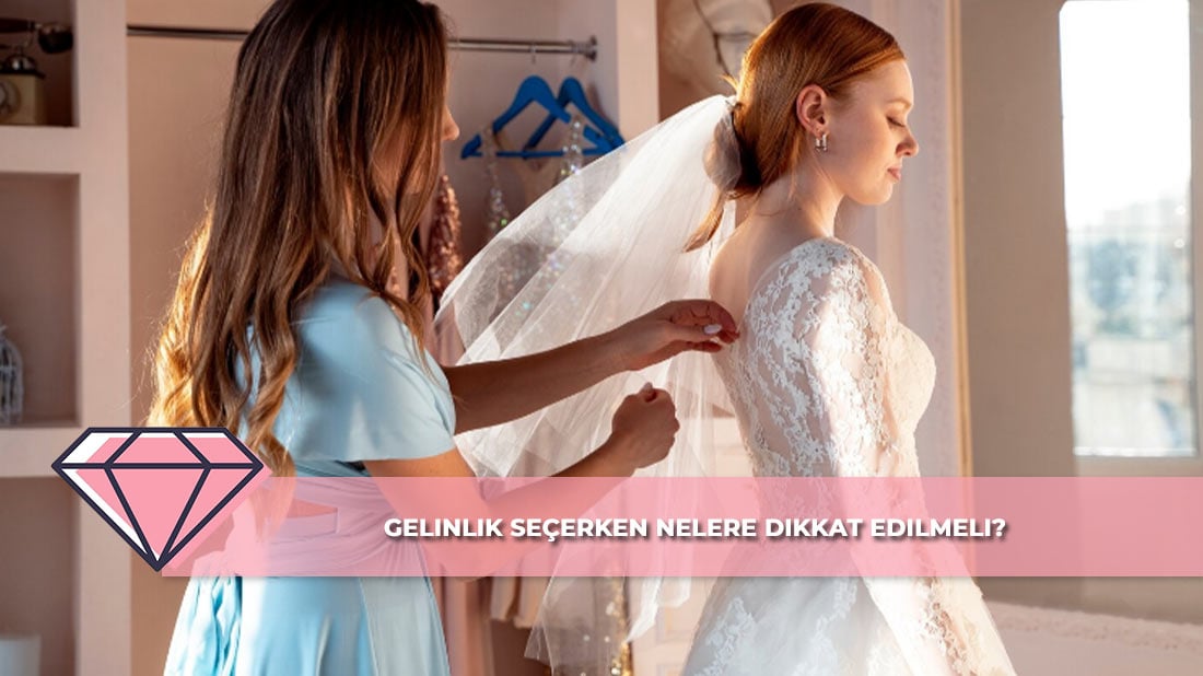 Gelinlik Seçerken Nelere Dikkat Edilmeli?