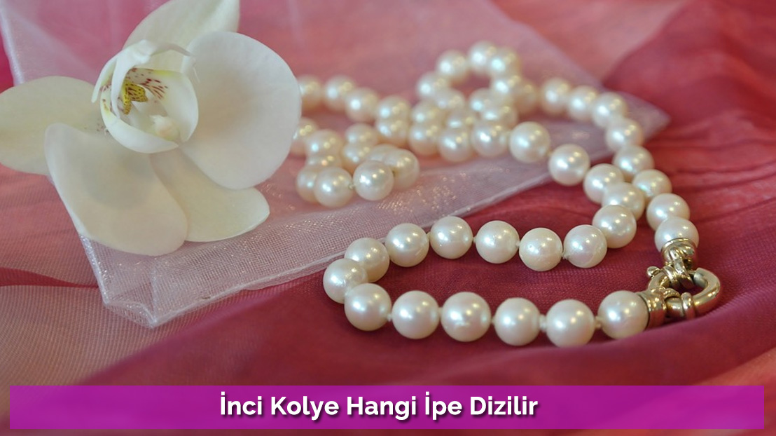 İnci Kolye Hangi İpe Dizilir?