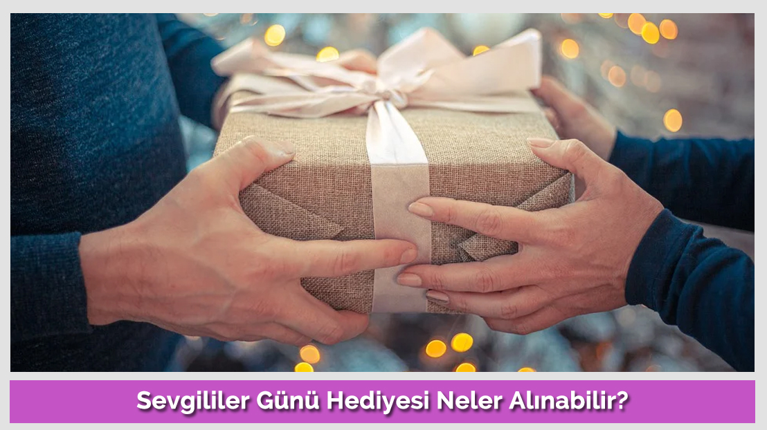 Sevgililer Günü Hediyesi Neler Alınabilir?