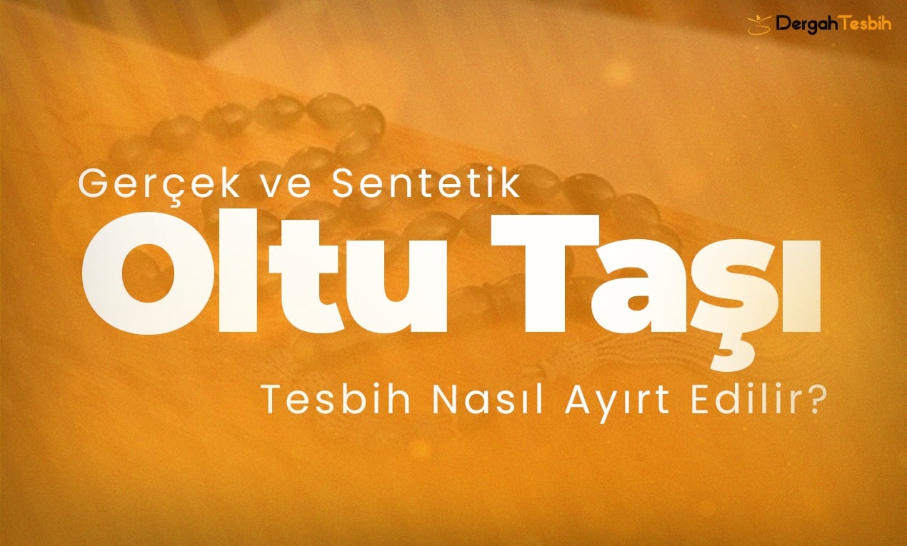 Gerçek ve Sentetik Oltu Taşı Tesbih Nasıl Ayırt Edilir?