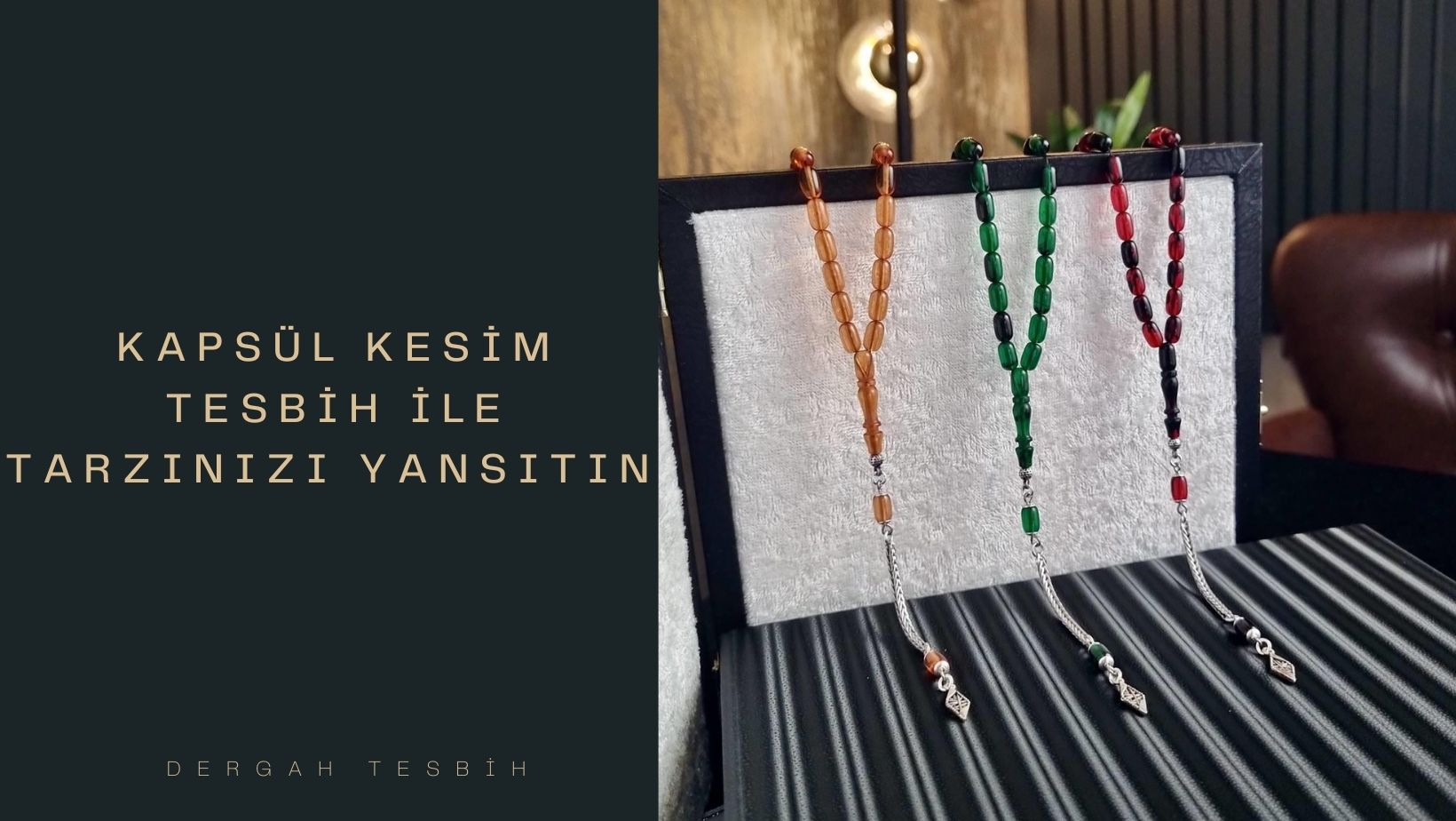 Kapsül Kesim Tesbih ile Tarzınızı Yansıtın