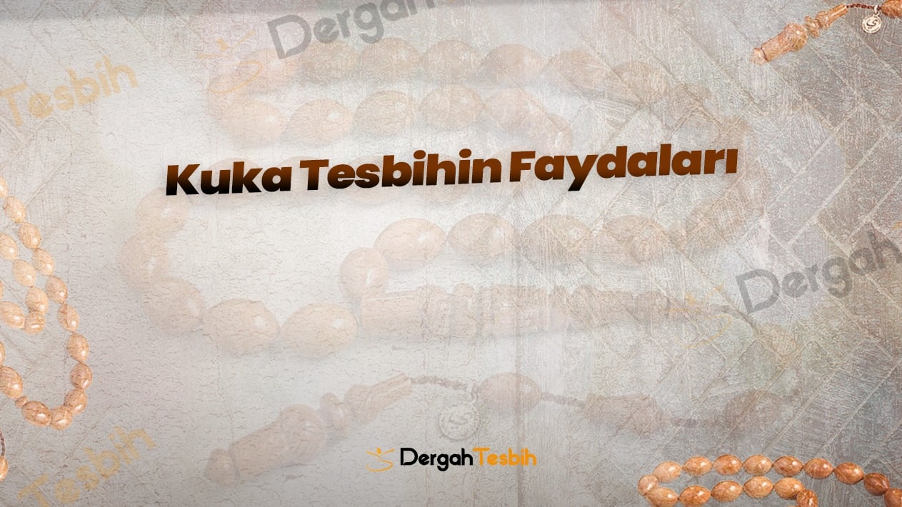 kuka tesbih faydaları