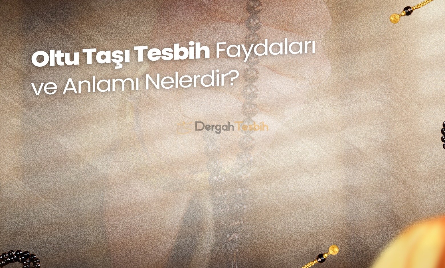 Oltu Taşı Tesbih Faydaları ve Anlamı Nelerdir?