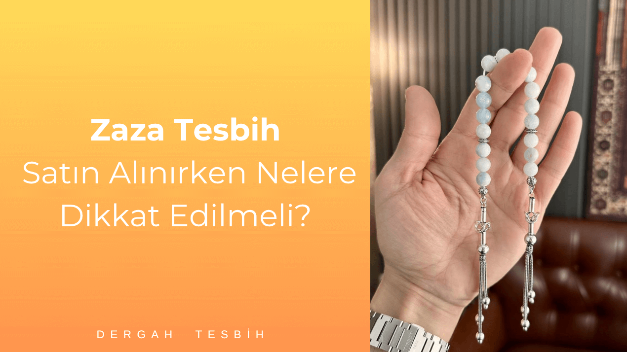 Zaza Tesbih Satın Alırken Nelere Dikkat Edilmeli?