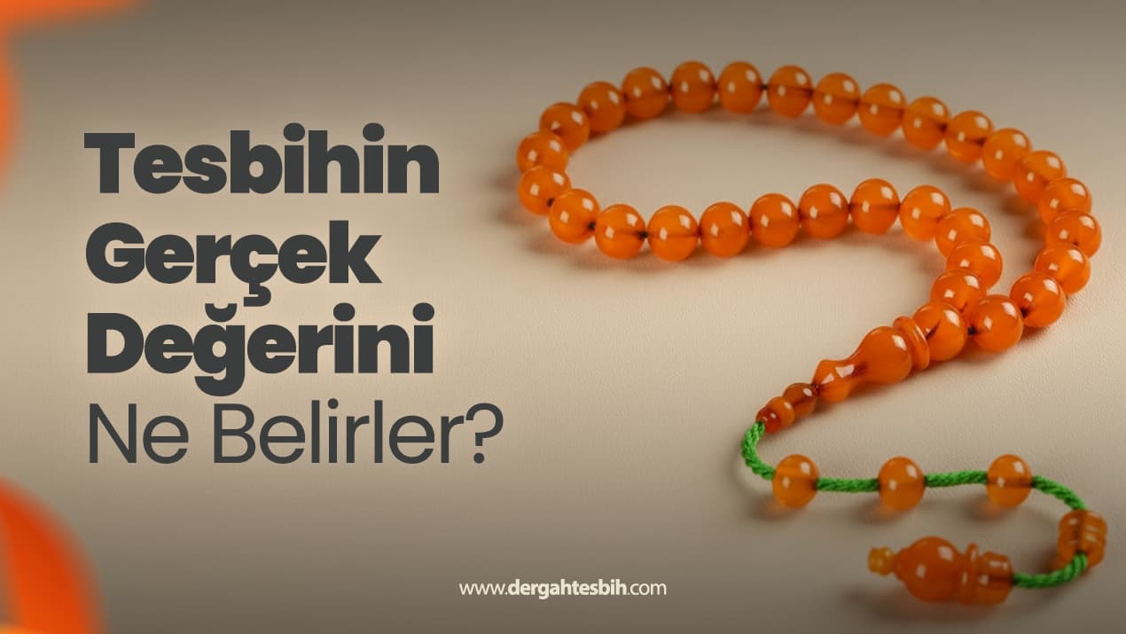 Tesbihin Değerini Gerçekten Ne Belirler?