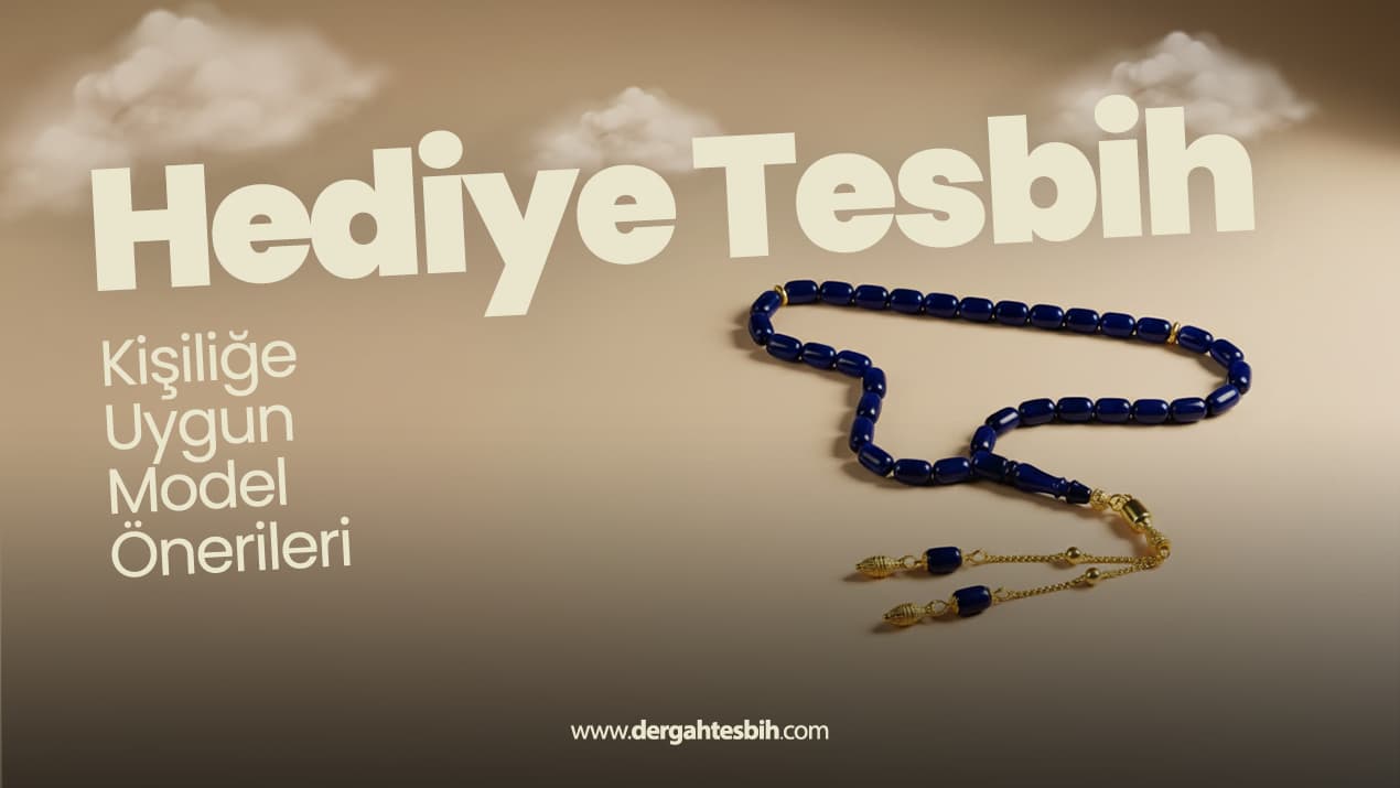 Hediye Tesbih: Kişiliğe Uygun Model Önerileri