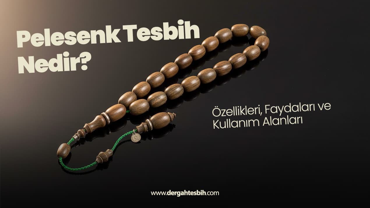 Pelesenk Tesbih Nedir? Özellikleri, Faydaları ve Kullanım Alanları