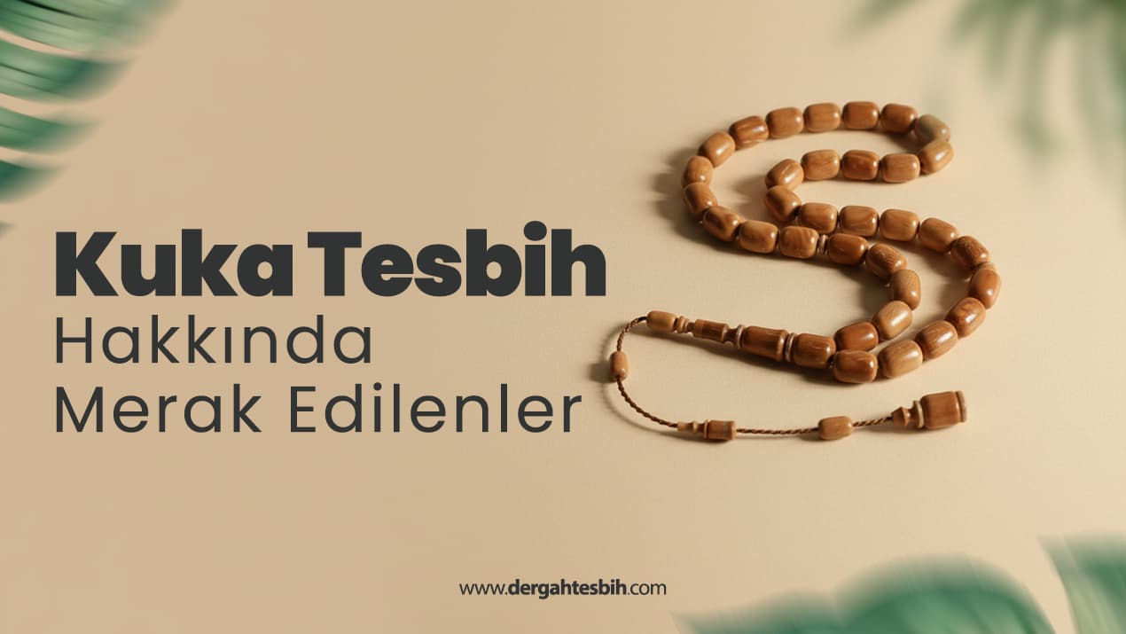 Kuka Tesbih Hakkında Merak Edilenler