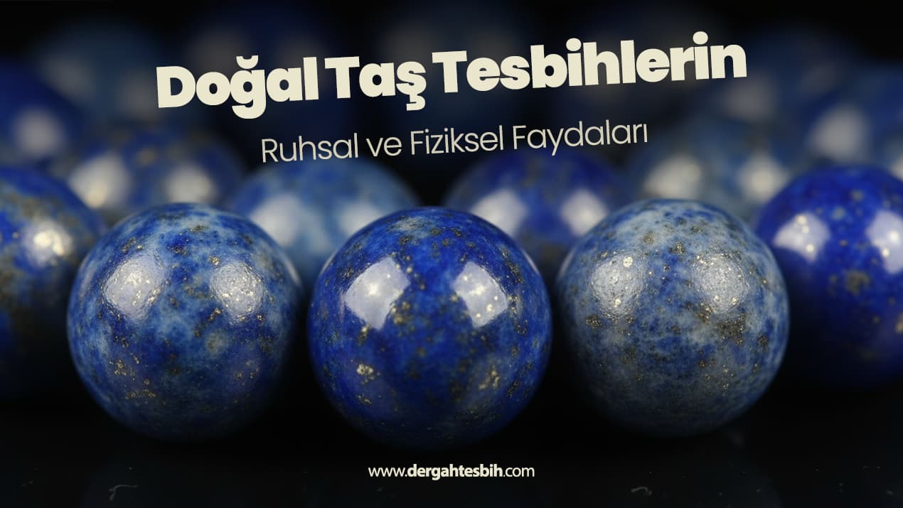 Doğal Taş Tesbihlerin Ruhsal ve Fiziksel Faydaları
