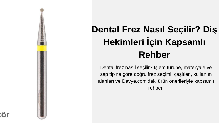 Dental Frez Nasıl Seçilir? Diş Hekimleri İçin Kapsamlı Rehber