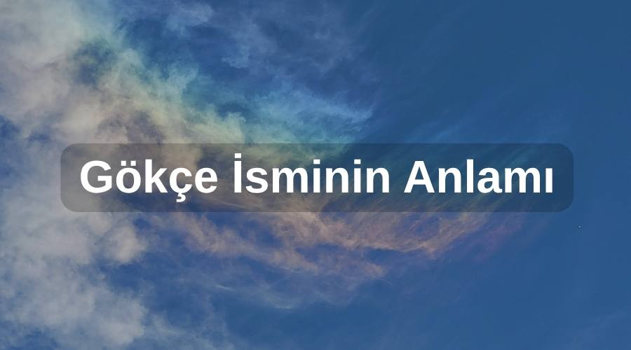 Mavi gökyüzü ve bulut arkaplanlı gökçe isminin anlamı başlıklı kapak görseli.