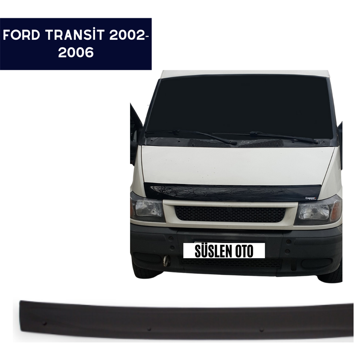 ÖN KAPUT KORUYUCU RÜZGARLIĞI FORD TRANSİT 2002-2006 KOD:KPT022