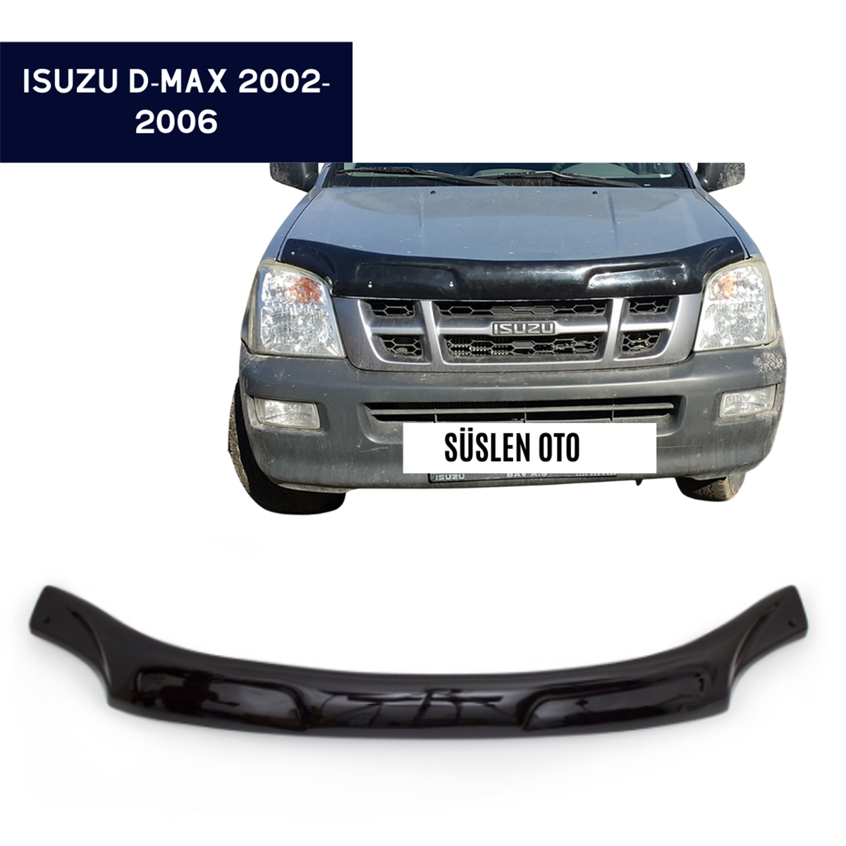 ÖN KAPUT KORUYUCU RÜZGARLIĞI ISUZU D-MAX 2002-2006 KOD:KK16044